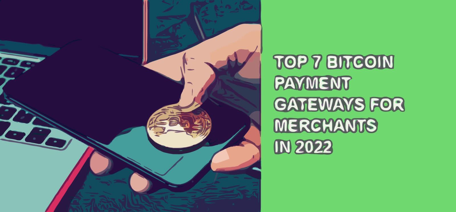 Top 7 bitcoin payment gateways for merchants